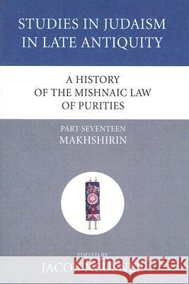 A History of the Mishnaic Law of Purities, Part 17 Jacob Neusner 9781597529419 Wipf & Stock Publishers