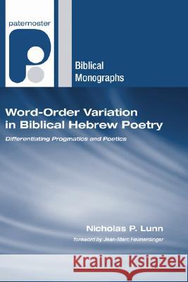 Word-Order Variation in Biblical Hebrew Poetry Nicholas P. Lunn Jean-Marc Heimerdinger 9781597529594