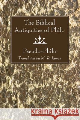 Biblical Antiquities of Philo Pseudo-Philo 9781597529624 Wipf & Stock Publishers