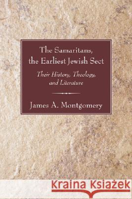 Samaritans, the Earliest Jewish Sect: Their History, Theology and Literature James Alan Montgomery 9781597529655 Wipf & Stock Publishers