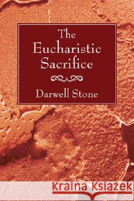 Eucharistic Sacrifice Darwell Stone 9781597529716 Wipf & Stock Publishers