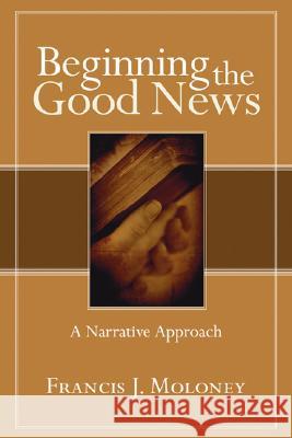 Beginning the Good News Francis J. Moloney 9781597529853 Wipf & Stock Publishers