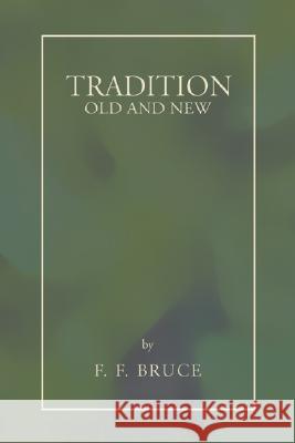 Tradition: Old and New Frederick Fyvie Bruce 9781597529884 Wipf & Stock Publishers