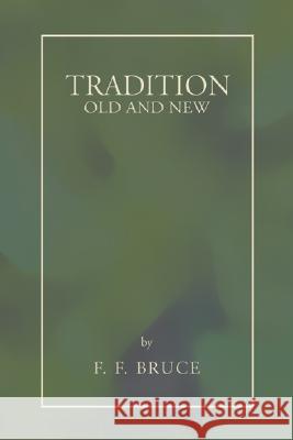 Tradition: Old and New Frederick Fyvie Bruce 9781597529884