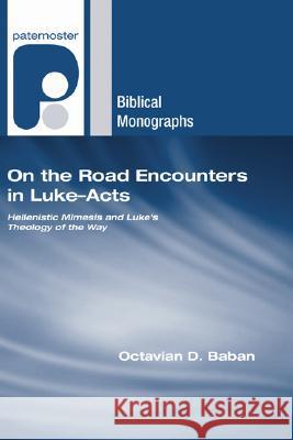 On the Road Encounters in Luke-Acts Octavian D. Baban Karl Olaf Sandnes 9781597529990 Wipf & Stock Publishers