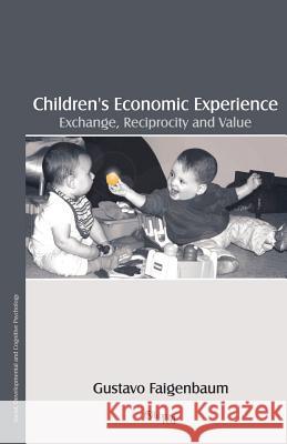 Children's Economic Experience: Exchange, Reciprocity and Value Faigenbaum, Gustavo 9781597540285