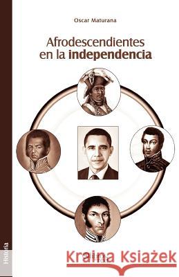Afrodescendientes En La Independencia Oscar Maturana 9781597547253 Libros En Red