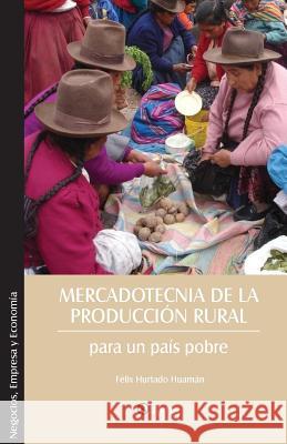 Mercadotecnia de la Produccion Rural Para Un Pais Pobre Felix Hurtado Huaman   9781597548021 Editorial Libros en Red