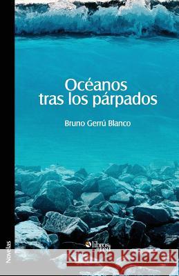 Oceanos Tras Los Parpados Bruno Gerru Blanco 9781597549820