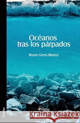 Oceanos Tras Los Parpados Bruno Gerru Blanco 9781597549820 Libros En Red