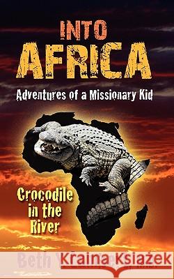 Into Africa: Adventures of a Missionary Kid - Crocodile in the River Beth Lambert 9781597552202 Advantage Inspirational