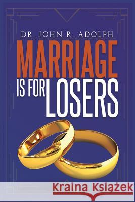 Marriage is for Losers, Celibacy is for Fools Adolph, John R. 9781597554107 Advantage Inspirational