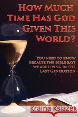 How Much Time Has God Given This World? Charles Kenneth 9781597555074 Advantage Inspirational
