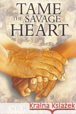 Tame The Savage Heart Q, Michael Edwin 9781597555098