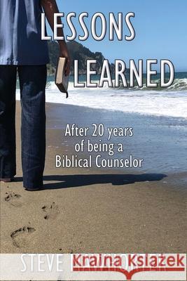 Lessons Learned: After 20 years of being a Biblical Counselor Steve Mawhorter 9781597555852 Advantage Inspirational