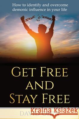 Get Free and Stay Free: How to identify and overcome demonic influence in your life David Ohin 9781597555999 Advantage Inspirational