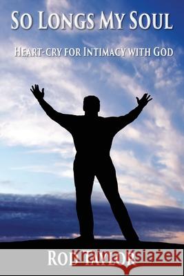 So Longs My Soul: Heart-cry for Intimacy with God Rod Taylor 9781597556088 Advantage Inspirational