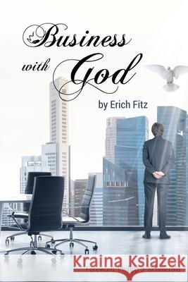 Business With God: How to become successful by putting Bible promises into action Erich Fitz 9781597556194