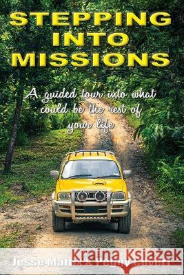 Stepping Into Missions: A guided tour into what could be the rest of your life Jesse Mattix, Peggy Covert 9781597556316 Advantage Press