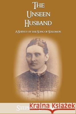 The Unseen Husband: A Survey of the Song of Solomon Stephen Disraeli 9781597556743 Advantage Inspirational