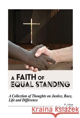 A Faith of Equal Standing: A collection of thoughts on Justice, race, life and difference R Adam Rebandt 9781597556750 Advantage Press