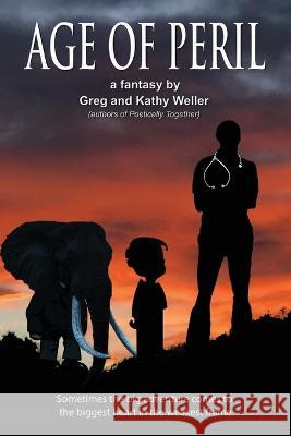 Age of Peril: Sometimes the big adventures come to the biggest heart in the weakest frame Greg Weller Kathy Weller  9781597557061 Advantage Press