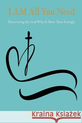I AM All You Need: Discovering the God Who Is More Than Enough Mark Chao 9781597558532 Advantage Inspirational