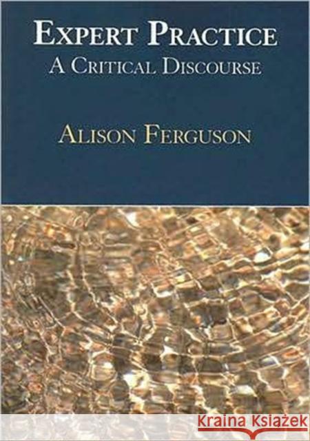 Expert Practice: A Critical Discourse Ferguson, Alison 9781597560641 Plural Publishing