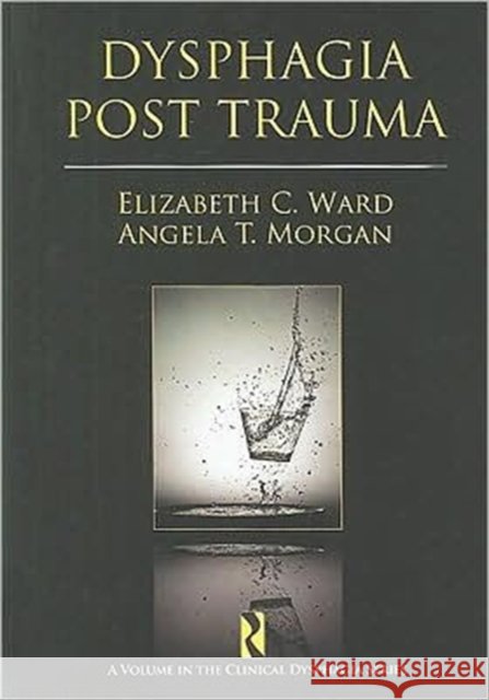 Dysphagia Post Trauma Elizabeth C. Ward 9781597562362