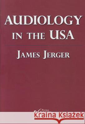 Audiology in the USA James Jerger 9781597563161