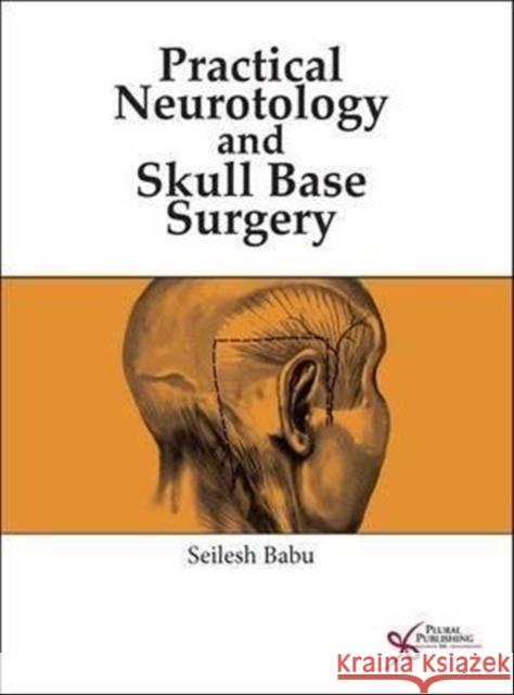 Practical Neurotology and Skull Base Surgery Seilesh Babu 9781597565110