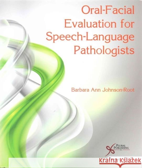 Oral-Facial Evaluation for Speech-Language Pathologists Barbara Ann Johnson-Root   9781597565752