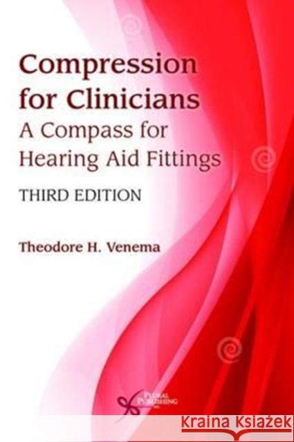 Compression for Clinicians: A Compass for Hearing Aid Fittings Theodore H. Venema   9781597569873