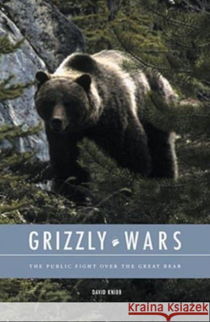 Grizzly Wars David Knibb 9781597660372 Eastern Washington University Press