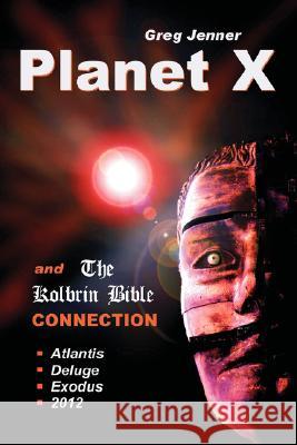 Planet X and the Kolbrin Bible Connection: Why the Kolbrin Bible Is the Rosetta Stone of Planet X Jenner, Greg 9781597720700 Your Own World Books