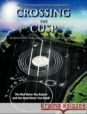 Crossing the Cusp: Surviving the Edgar Cayce Pole Shift Masters, Marshall 9781597721806 Your Own World Books