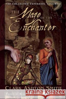 The Maze of the Enchanter: The Collected Fantasies, Volume 4 Clark Ashton Smith 9781597808767