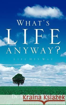 What's Life Anyway? Dr Kathy A Bliese 9781597810005