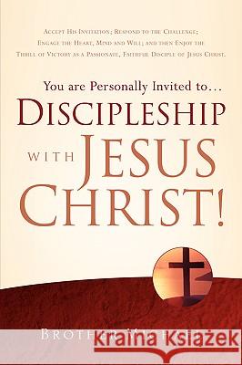 You are Personally Invited to.Discipleship with Jesus Christ! Brother Michael 9781597810067 Xulon Press