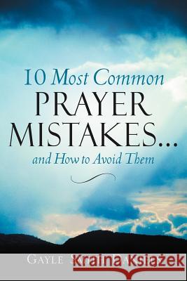 10 Most Common Prayer Mistakes... Gayle Smith Daniels 9781597810081