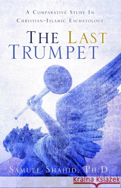 The Last Trumpet Samuel Shahid 9781597810333