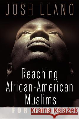 Reaching African-American Muslims for Christ Josh Llano 9781597810708