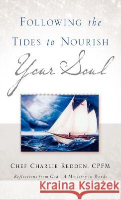 Following the Tides to Nourish Your Soul Charlie Redden 9781597811118 Xulon Press