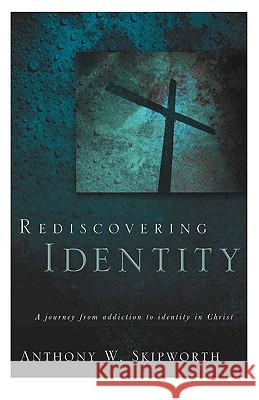 Rediscovering Identity Anthony W Skipworth 9781597811477