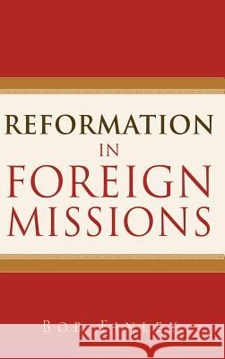 Reformation in Foreign Missions Bob Finley 9781597811590