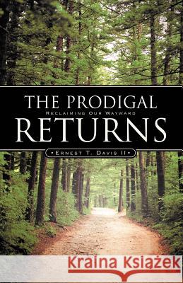 The Prodigal Returns Ernest T Davis, II 9781597811620 Xulon Press