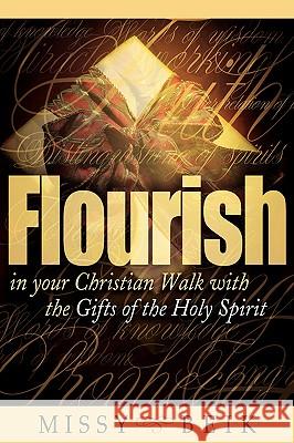 Flourish in your Christian Walk with the Gifts of the Holy Spirit Missy Beik 9781597812306 Xulon Press