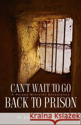 Can't Wait to Go Back to Prison John Michael Domino, Dr 9781597812481