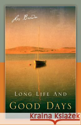 Long Life and Good Days Les Brown 9781597812528 Xulon Press