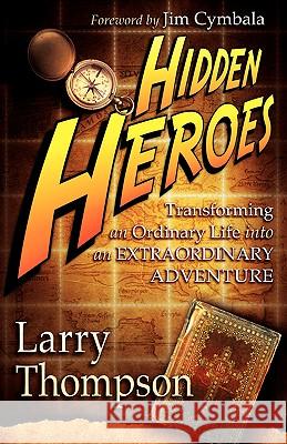 Hidden Heroes Larry Thompson 9781597812900 Xulon Press